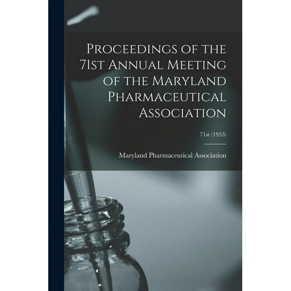 Proceedings of the 71st Annual Meeting of the Maryland Pharmaceutical Association; 71st (1953) (Paperback)