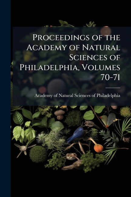 Proceedings of the Academy of Natural Sciences of Philadelphia, Volumes 70-71 (Paperback)