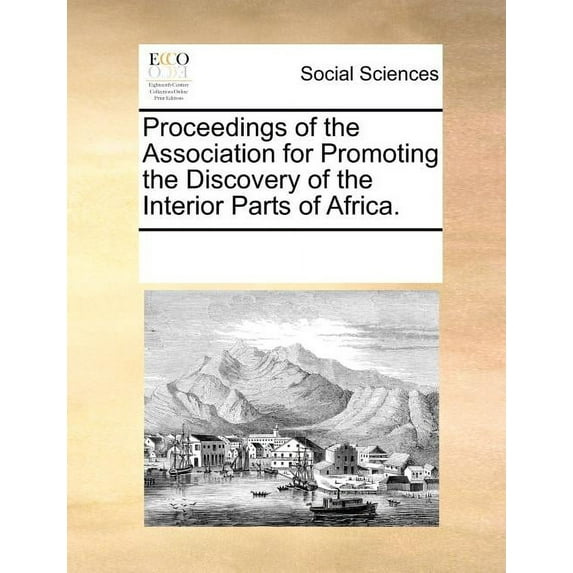 Proceedings of the Association for Promoting the Discovery of the Interior Parts of Africa. (Paperback)