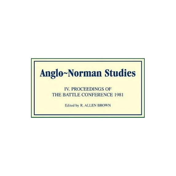 Anglo-Norman Studies Anglo-Norman Studies IV: Proceedings of the Battle Conference 1981, Book 4, (Hardcover)