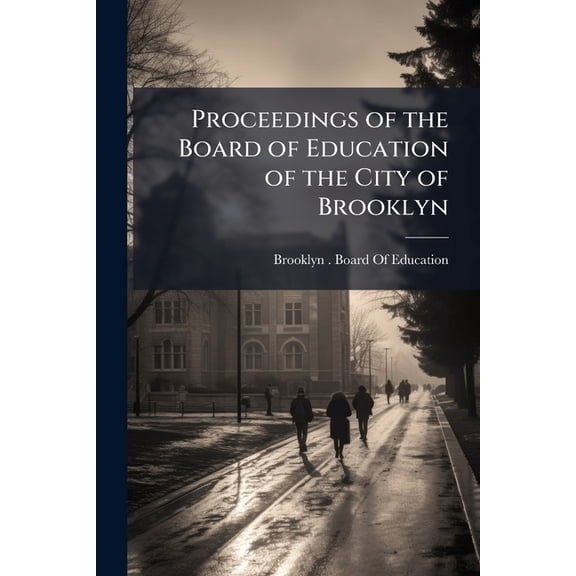 Proceedings of the Board of Education of the City of Brooklyn (Paperback)