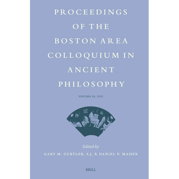 Proceedings of the Boston Area Colloquiu Proceedings of the Boston Area Colloquium in Ancient Philosophy: Volume XL (2025), Book 40, (Hardcover)