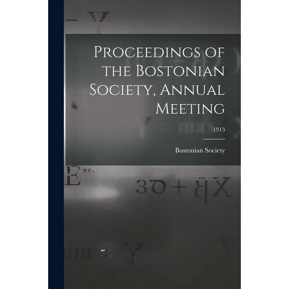 Proceedings of the Bostonian Society, Annual Meeting; 1913 (Paperback)