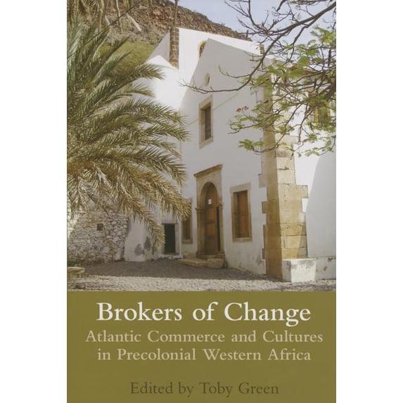 Proceedings of the British Academy Brokers of Change: Atlantic Commerce and Cultures in Pre-Colonial Western Africa, Book 178, (Hardcover)