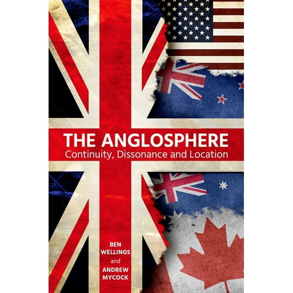 Proceedings of the British Academy The Anglosphere: Continuity, Dissonance and Location, Book 226, (Hardcover)