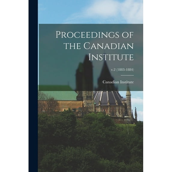 Proceedings of the Canadian Institute; v.2 (1883-1884) (Paperback)