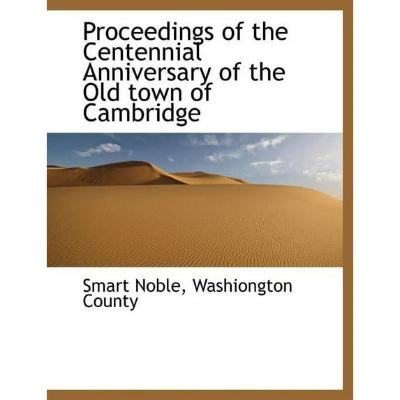 Proceedings of the Centennial Anniversary of the Old Town of Cambridge, (Paperback)