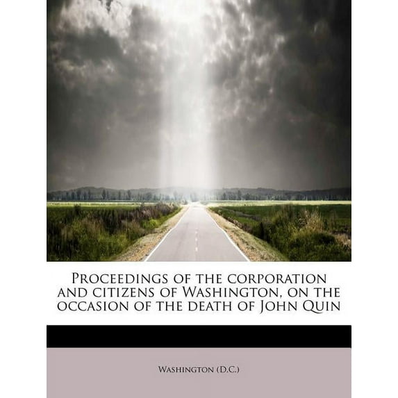 Proceedings of the Corporation and Citizens of Washington, on the Occasion of the Death of John Quin