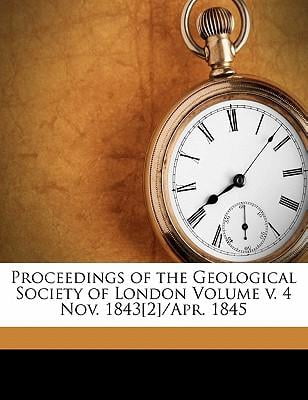 Proceedings of the Geological Society of London Volume V. 4 Nov. 1843[2]/Apr. 1845 Paperback