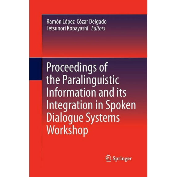 Proceedings of the Paralinguistic Information and Its Integration in Spoken Dialogue Systems Workshop, (Paperback)