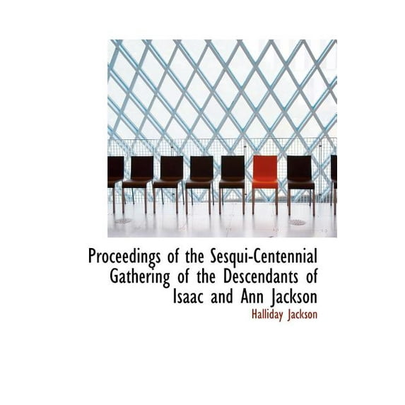 Proceedings of the Sesqui-Centennial Gathering of the Descendants of Isaac and Ann Jackson