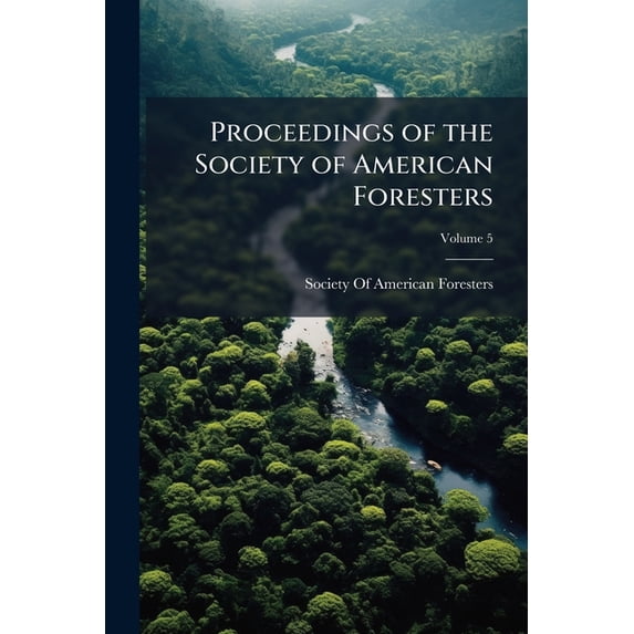 Proceedings of the Society of American Foresters, Volume 5