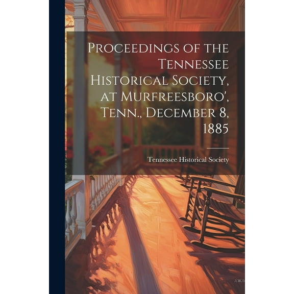 Proceedings of the Tennessee Historical Society, at Murfreesboro', Tenn., December 8, 1885 (Paperback)