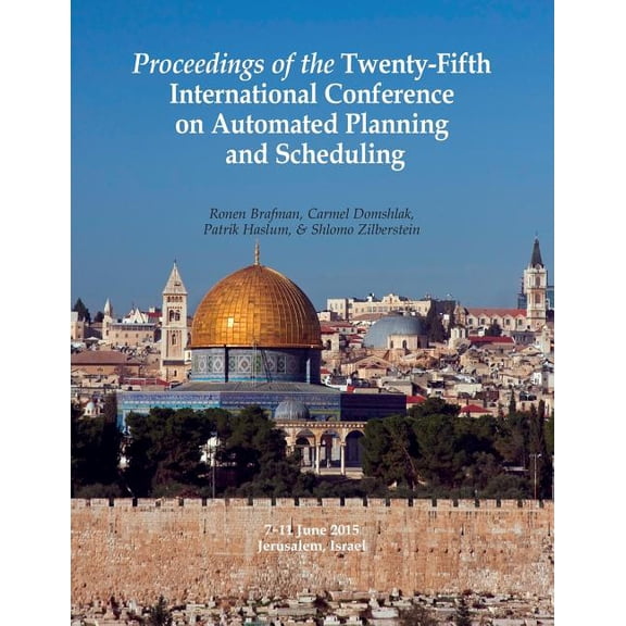 Proceedings of the Twenty-Fifth International Conference on Automated Planning and Scheduling (Paperback)