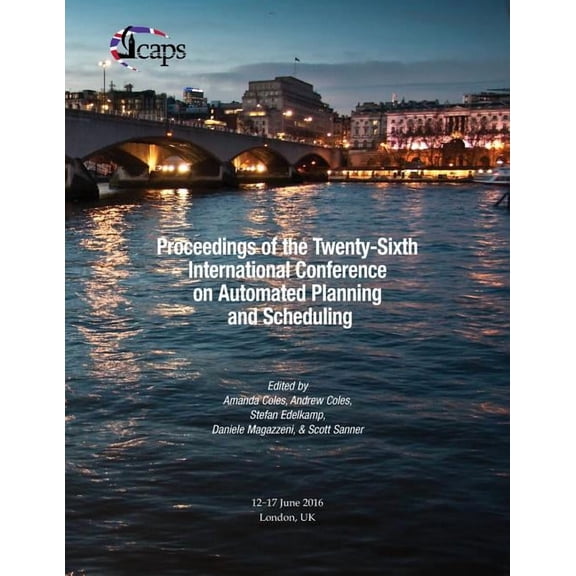 Proceedings of the Twenty-Sixth International Conference on Automated Planning and Scheduling (Paperback)