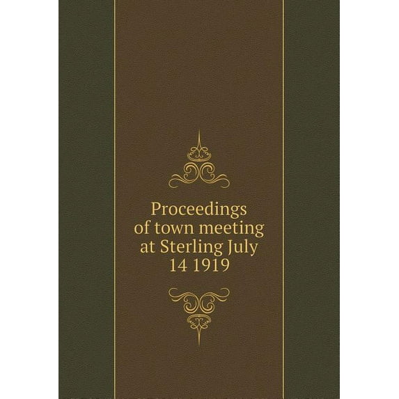 Proceedings of town meeting at Sterling July 14 1919 (Paperback)