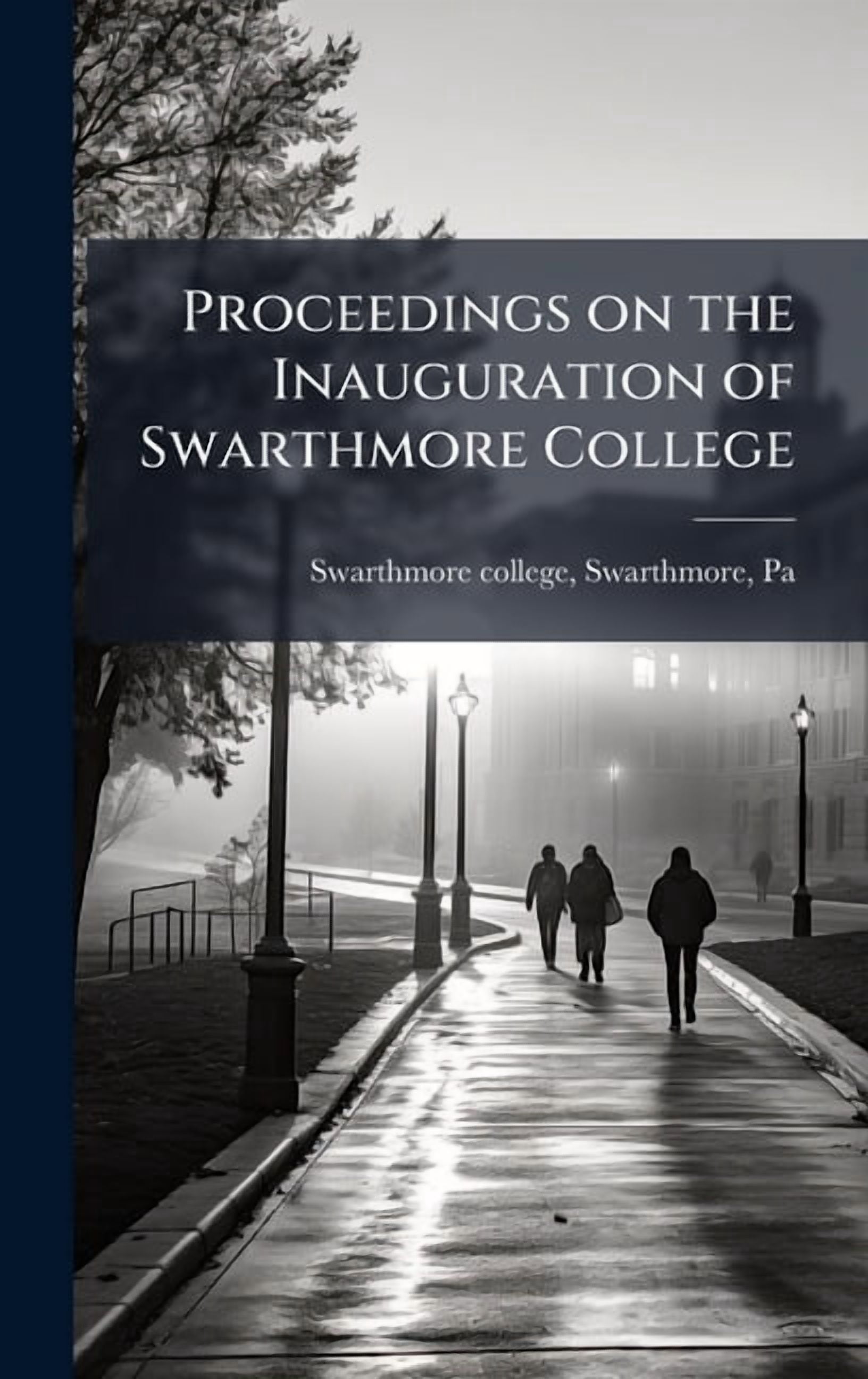 Proceedings on the Inauguration of Swarthmore College, (Hardcover)
