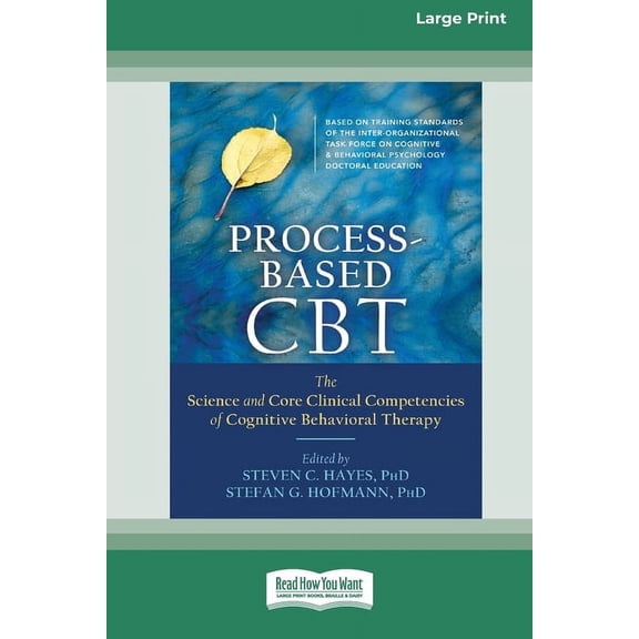 Process-Based CBT: The Science and Core Clinical Competencies of Cognitive Behavioral Therapy [Large Print 16 Pt Edition, (Paperback)