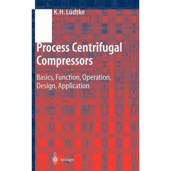 Process Centrifugal Compressors: Basics, Function, Operation, Design, Application, (Hardcover)