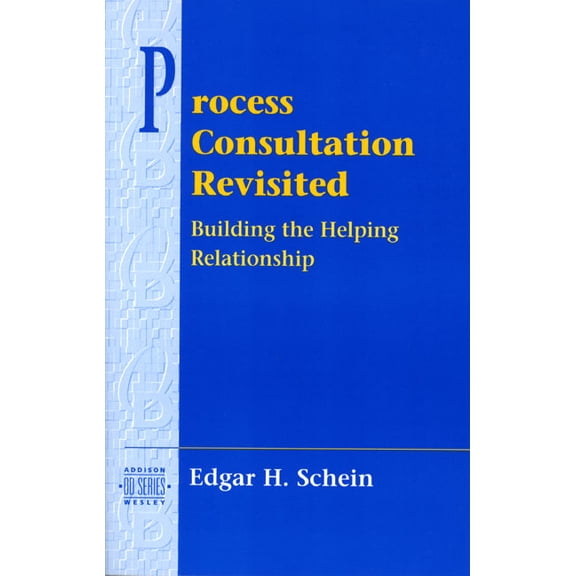 Process Consultation Process Consultation Revisited: Building the Helping Relationship (Pearson Organizational Development Series), Book III, (Paperback)