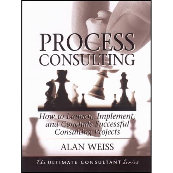 Pre-Owned Process Consulting: How to Launch, Implement, and Conclude Successful Consulting Projects Paperback