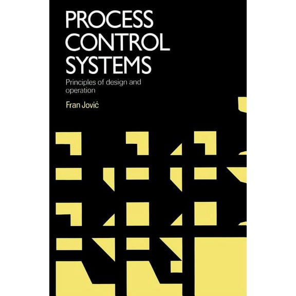 Process Control Systems: Principles of Design and Operation, (Paperback)
