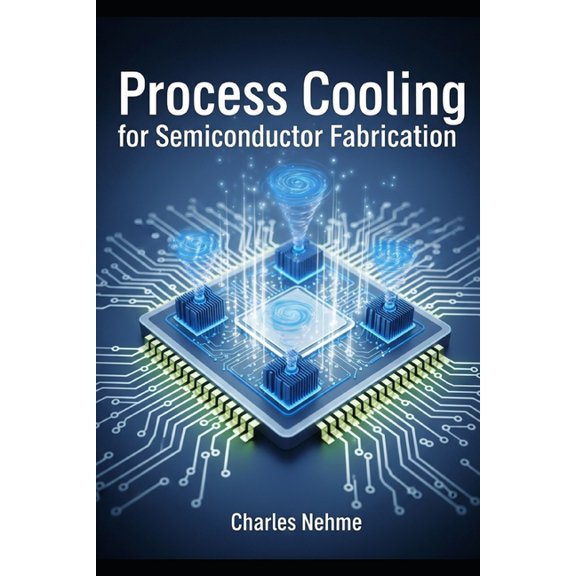 Process Cooling for Semiconductor Fabrication, (Paperback)