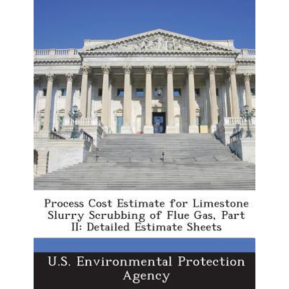 Process Cost Estimate for Limestone Slurry Scrubbing of Flue Gas, Part II: Detailed Estimate Sheets Paperback
