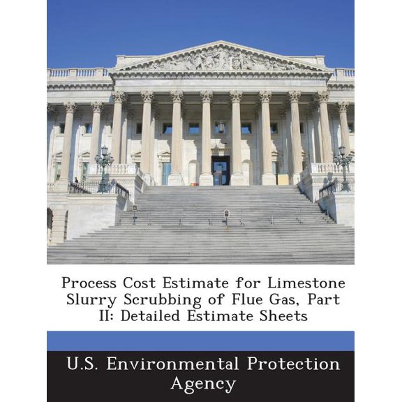 Process Cost Estimate for Limestone Slurry Scrubbing of Flue Gas, Part II : Detailed Estimate Sheets (Paperback)