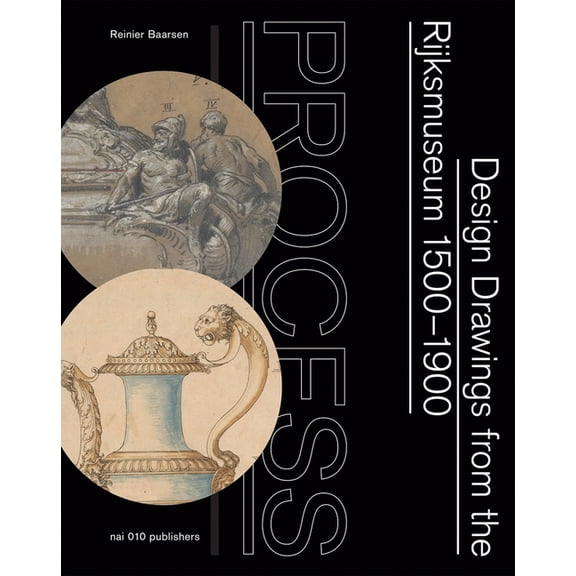 Process: Design Drawings from the Rijksmuseum 1500-1900, (Paperback)