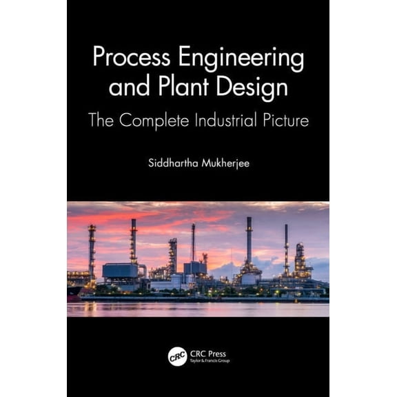 Process Engineering and Plant Design: The Complete Industrial Picture, (Hardcover)