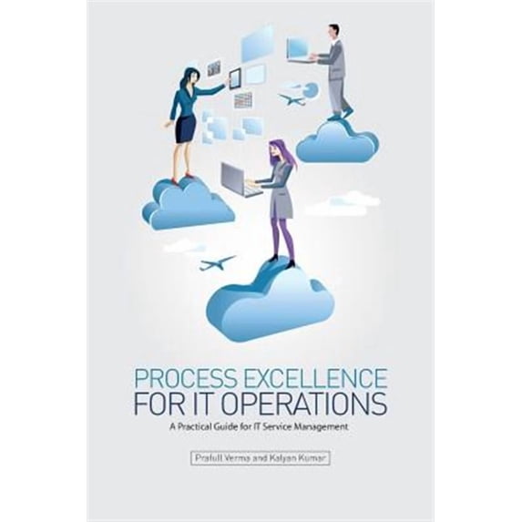 Process Excellence for IT Operations: a Practical Guide for IT Service Process Management (Paperback)