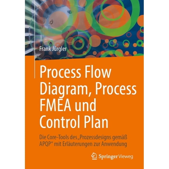 Process Flow Diagram, Process Fmea Und Control Plan: Die Core-Tools Des "Prozessdesigns Gem Apqp" Mit Erluterungen Zu, (Hardcover)