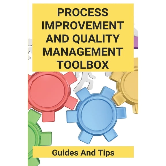 Process Improvement And Quality Management Toolbox: Guides And Tips: Process Improvement Plan (Paperback)
