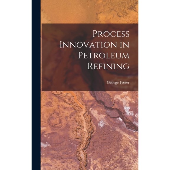Process Innovation in Petroleum Refining, (Hardcover)