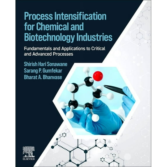 Process Intensification for Chemical and Biotechnology Industries: Fundamentals and Applications to Critical and Advance, (Paperback)