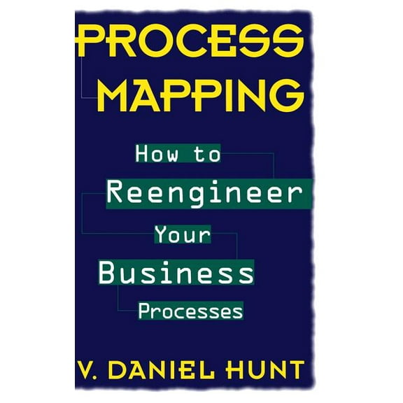 Process Mapping: How to Reengineer Your Business Processes, (Hardcover)