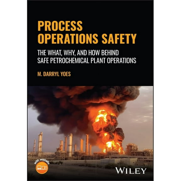 Process Operations Safety: The What, Why, and How Behind Safe Petrochemical Plant Operations, (Hardcover)