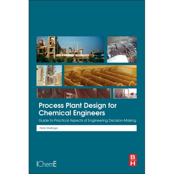 Process Plant Design for Chemical Engineers: Guide to Practical Aspects of Engineering Decision Making, (Paperback)