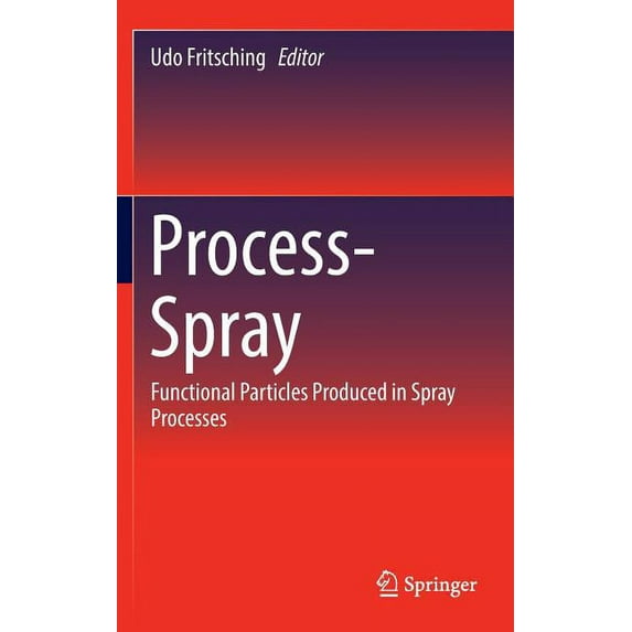Process-Spray: Functional Particles Produced in Spray Processes, (Hardcover)