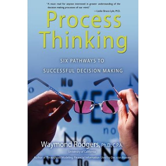 Process Thinking: Six Pathways to Successful Decision Making (Paperback) by Waymond Rodgers
