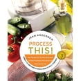 thumbnail image 1 of Process This: New Recipes for the New Generation of Food Processors + Dozens of Time-Saving Tips, (Paperback), 1 of 1