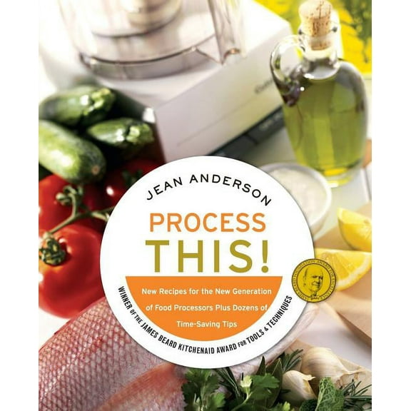 Process This: New Recipes for the New Generation of Food Processors + Dozens of Time-Saving Tips, (Paperback)
