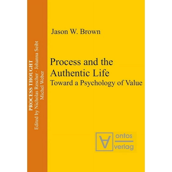 Process Thought Process and the Authentic Life: Toward a Psychology of Value, Book 2, (Hardcover)