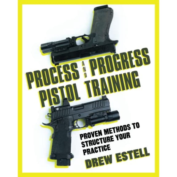 Pre-Owned Process and Progress Pistol Training: Proven Methods to Structure Your Practice (Paperback) 1544522436 9781544522432