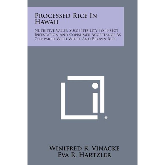 Processed Rice in Hawaii : Nutritive Value, Susceptibility to Insect Infestation and Consumer Acceptance as Compared with White and Brown Rice