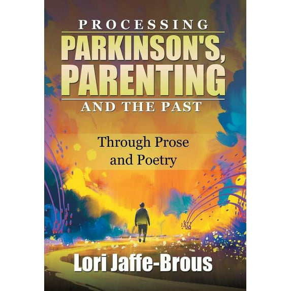 Processing Parkinson's, Parenting and the Past: Through Prose and Poetry, (Hardcover)