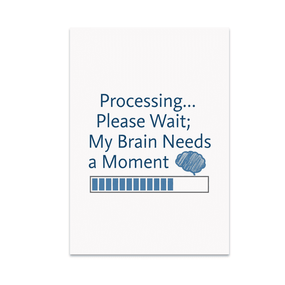 Processing Please Wait Brain Moment Poster - Learning Disability Support - 13x19 Poster Print