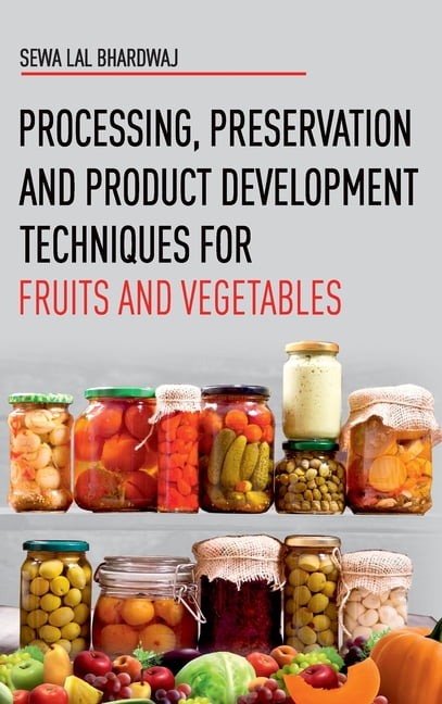 Processing, Preservation and Product Development Techniques for Fruits and Vegetables (Hardcover)