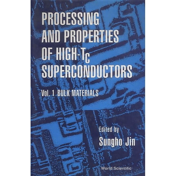 Processing &amp; Properties of High Tc S PROCESS &amp; PROPERTIES OF HIGH- Tc SUPERCO, Book 1, (Hardcover)